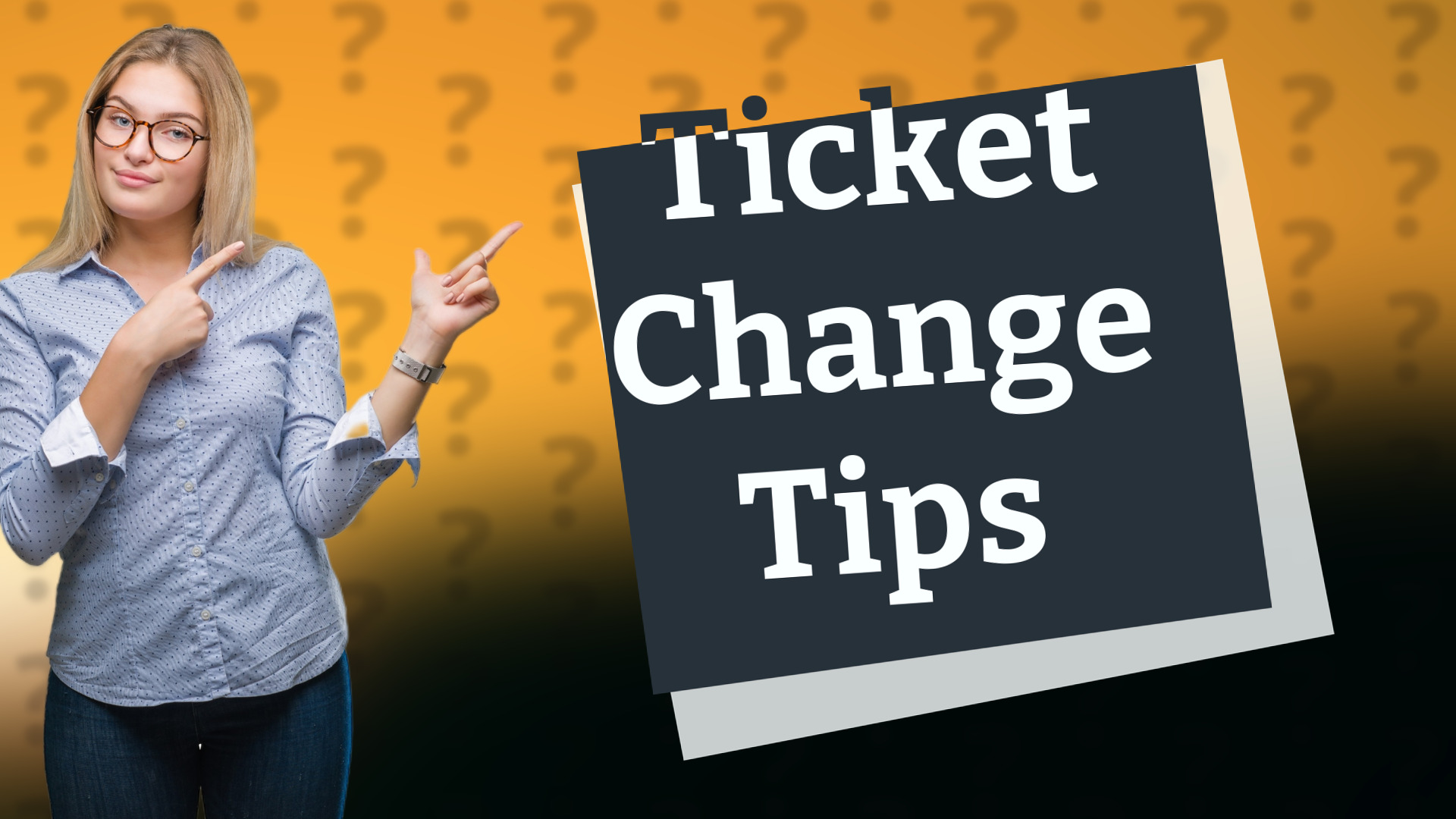 Ticket Change Tips