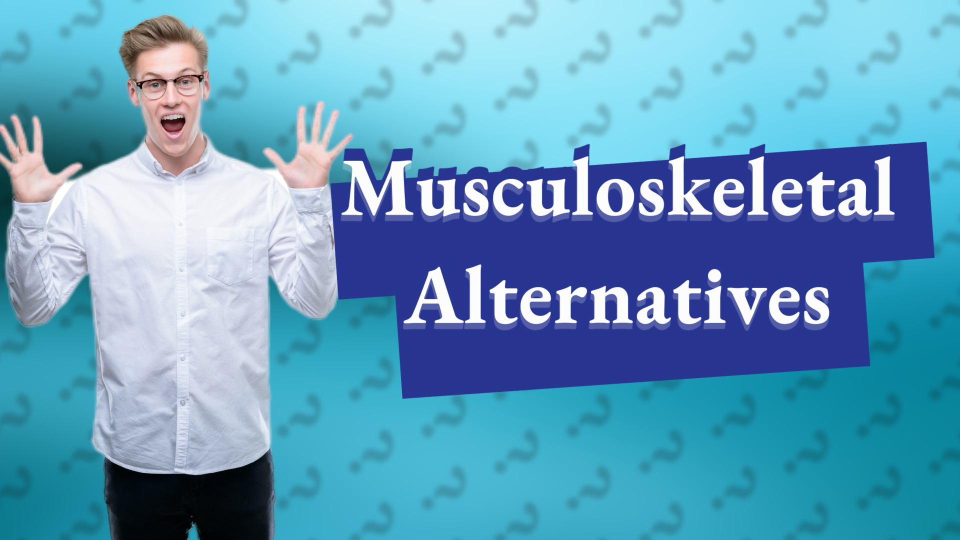 Musculoskeletal Alternatives