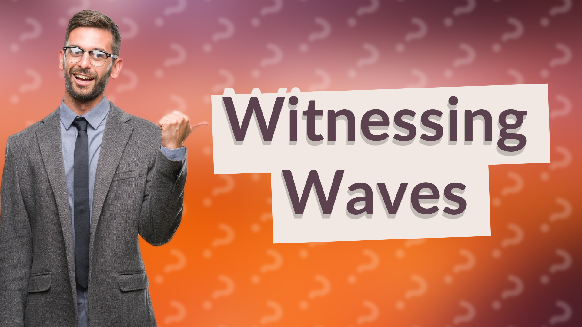 Witnessing Waves