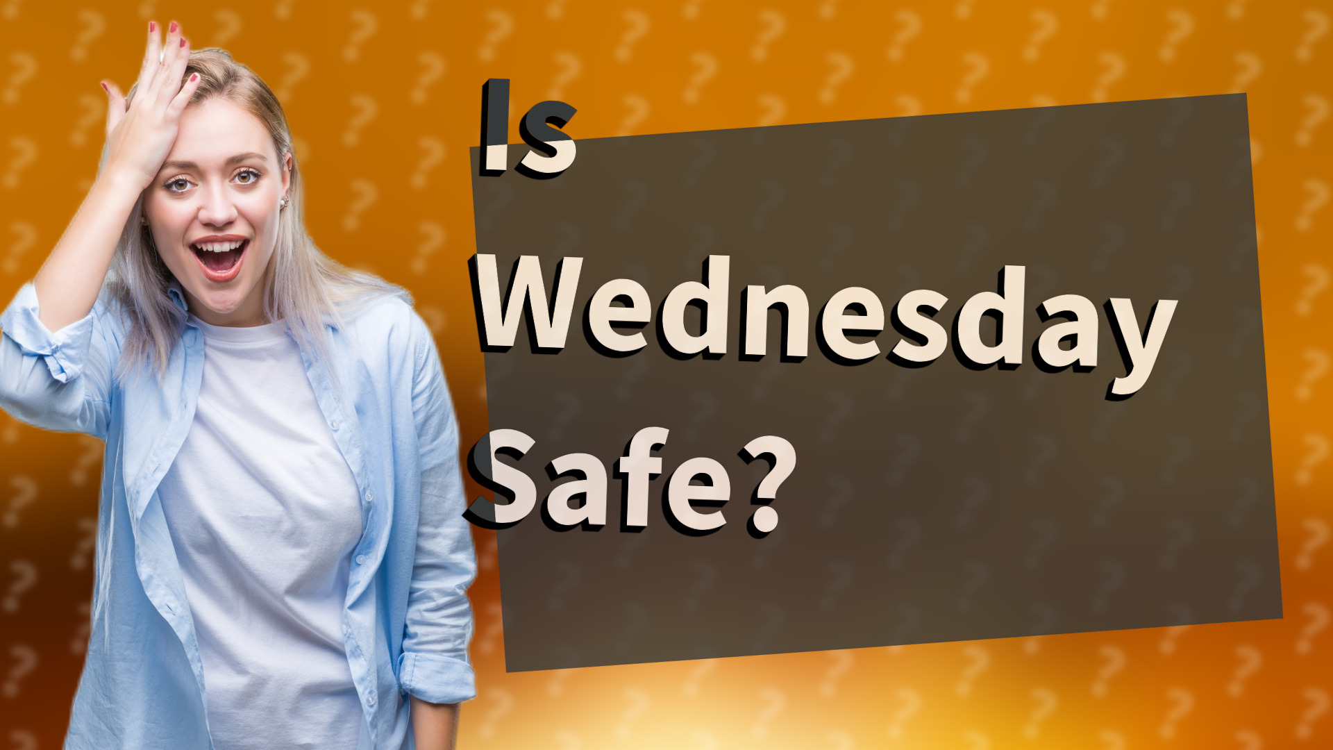 Is Wednesday Safe?