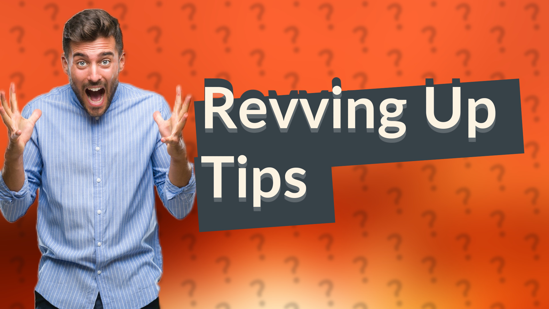 Revving Up Tips