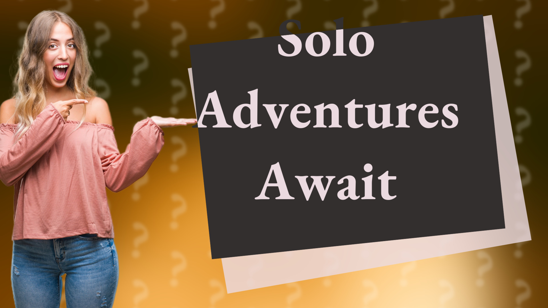 Solo Adventures Await