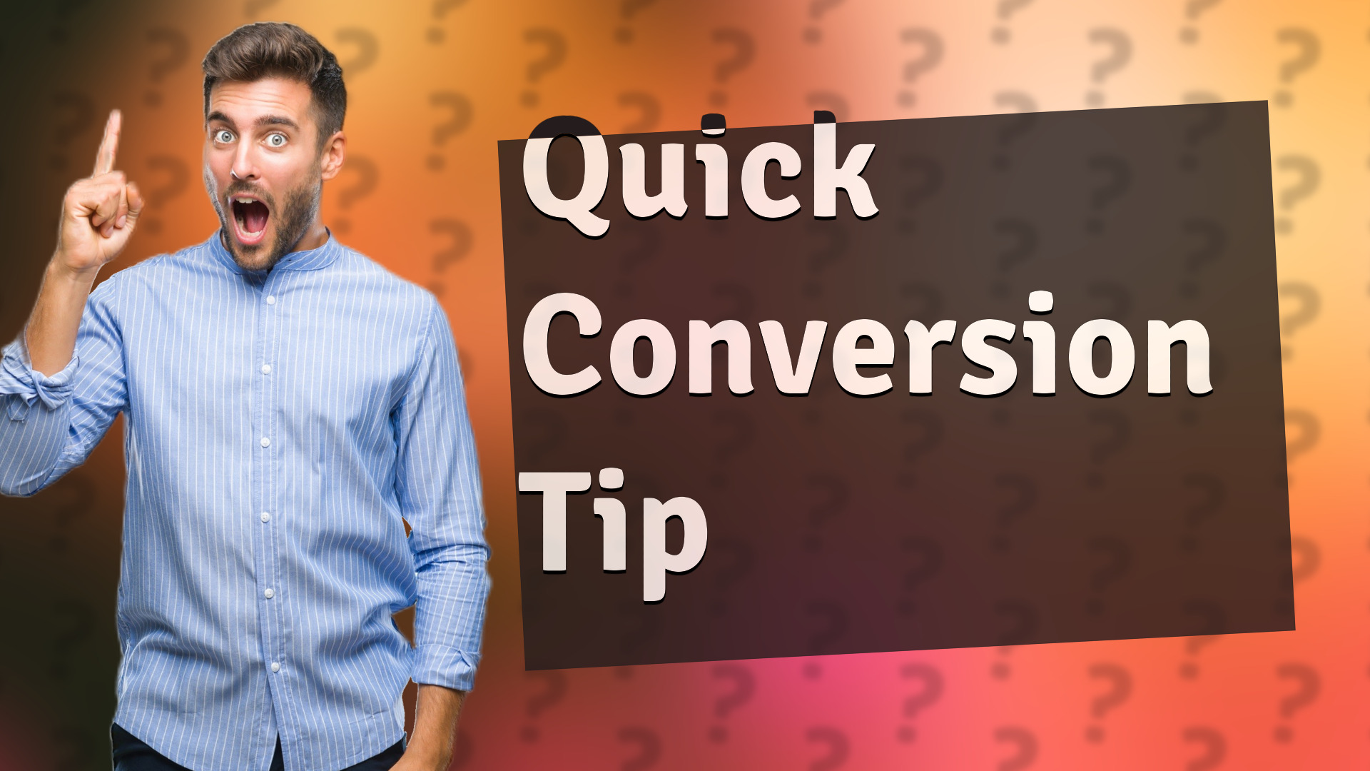 Quick Conversion Tip