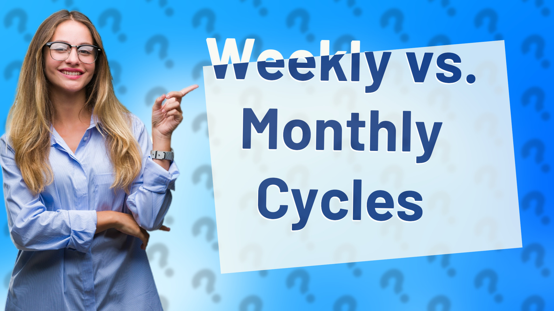 Weekly vs. Monthly Cycles