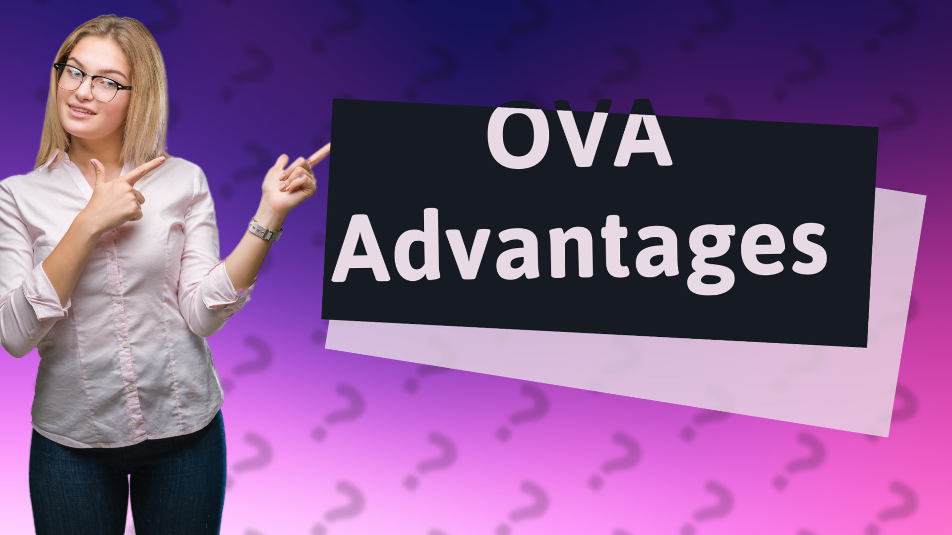OVA Advantages