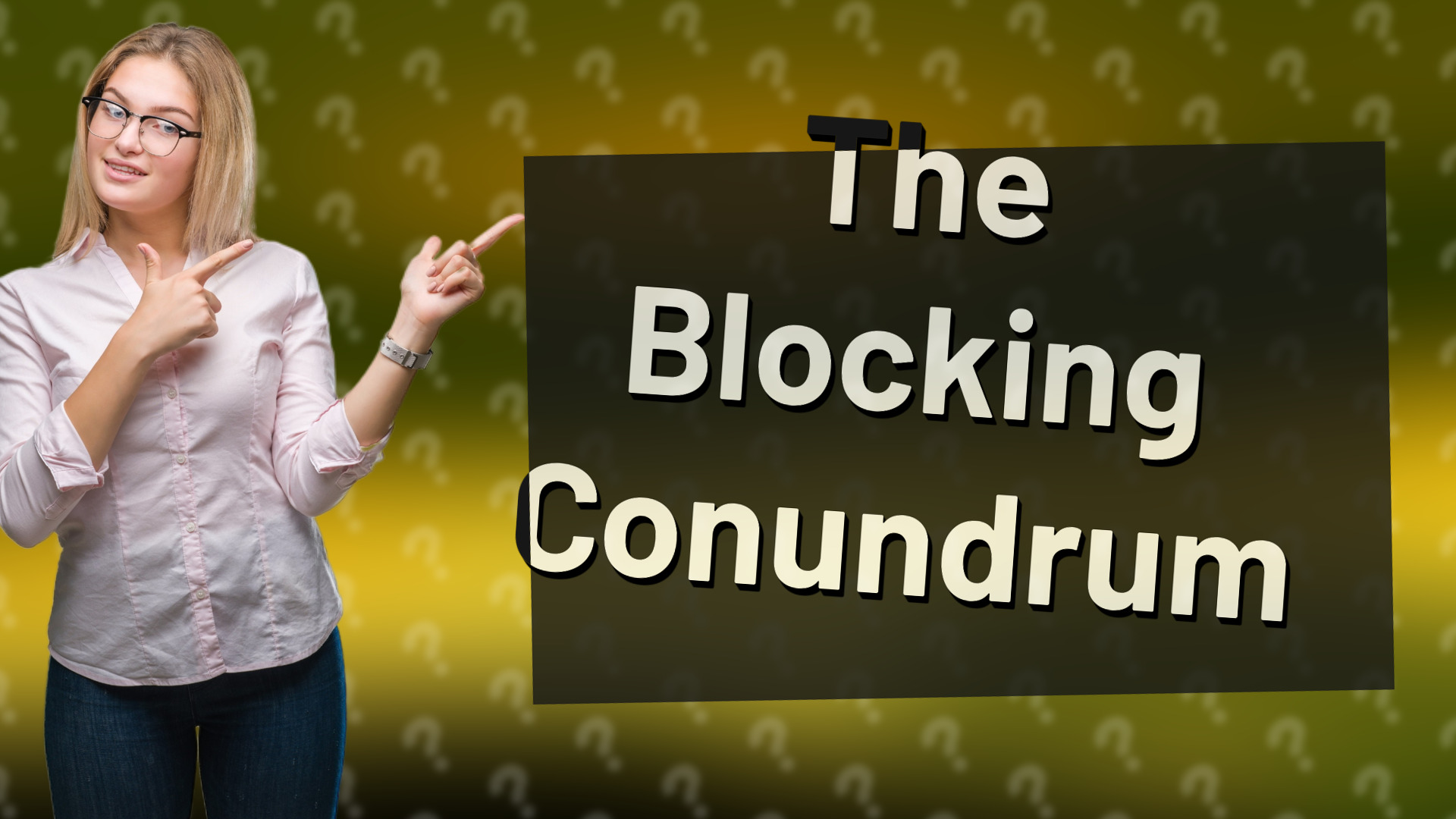 The Blocking Conundrum