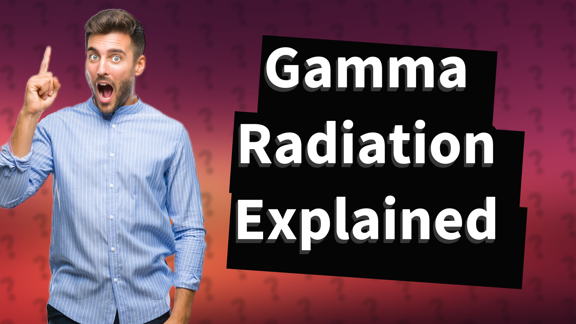 Gamma Radiation Explained