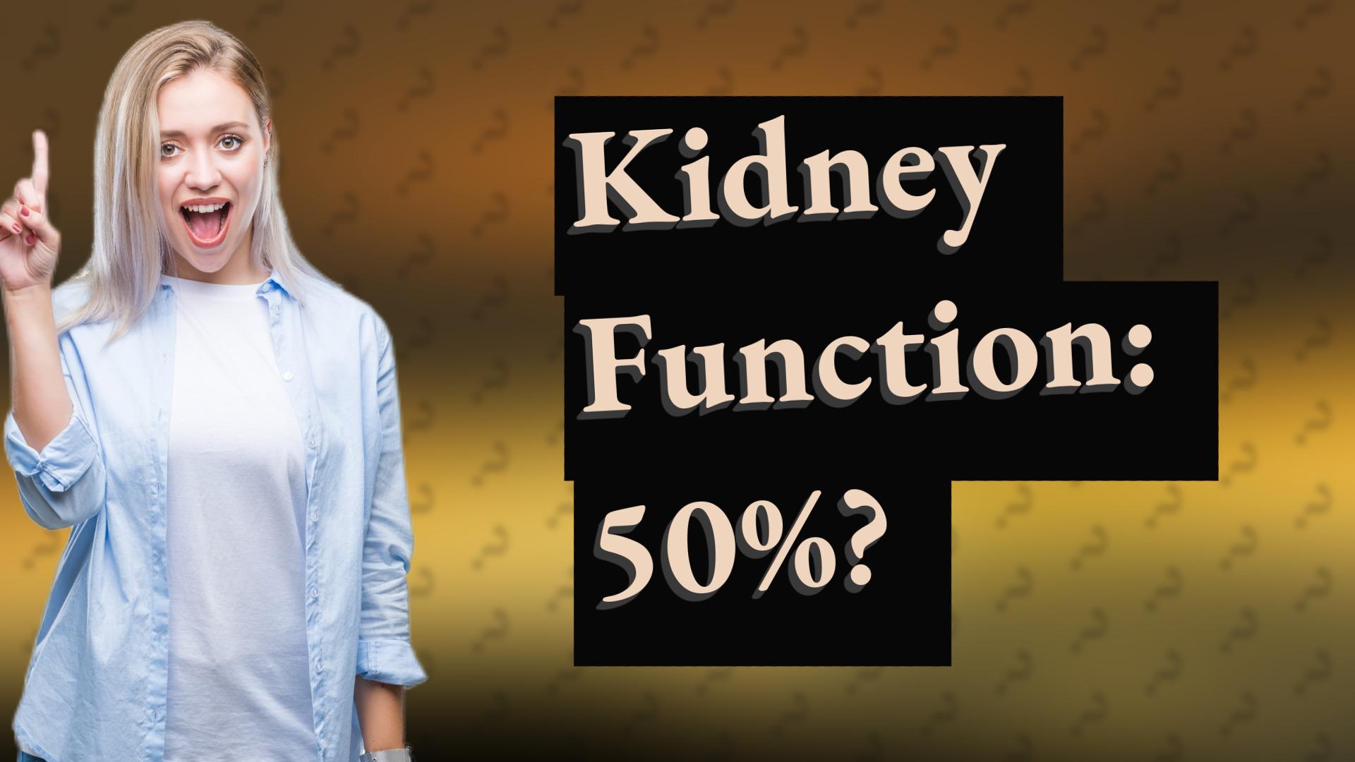 Kidney Function: 50%?