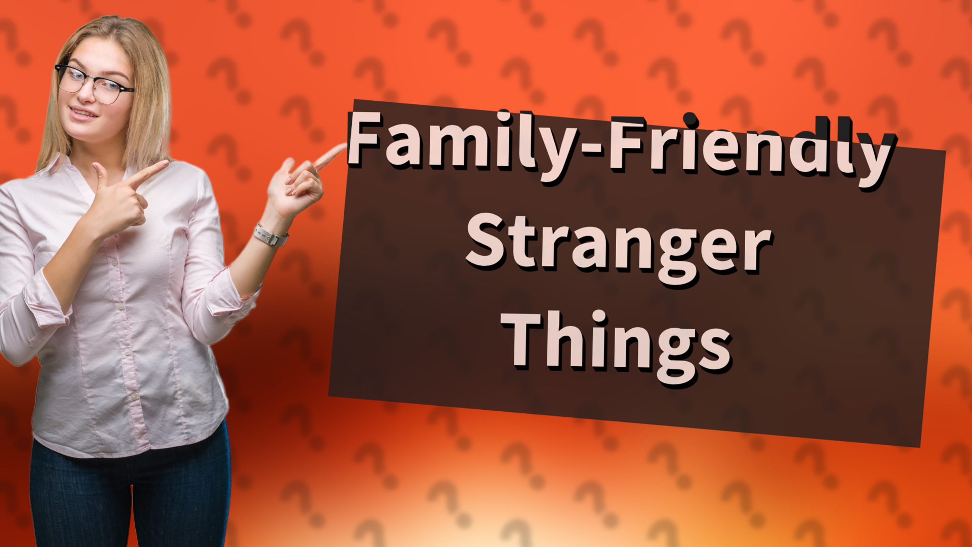 Family-Friendly Stranger Things
