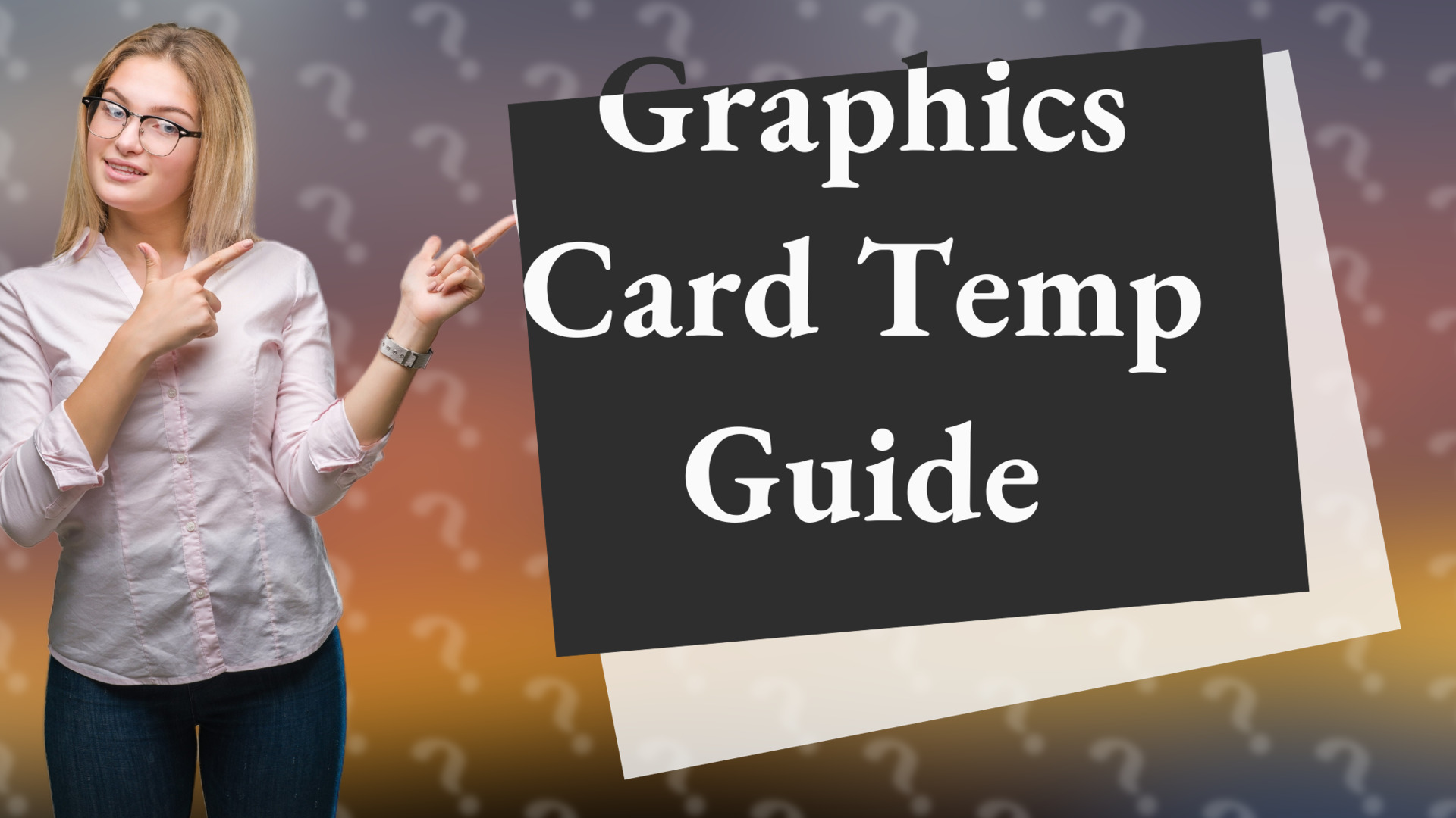 Graphics Card Temp Guide