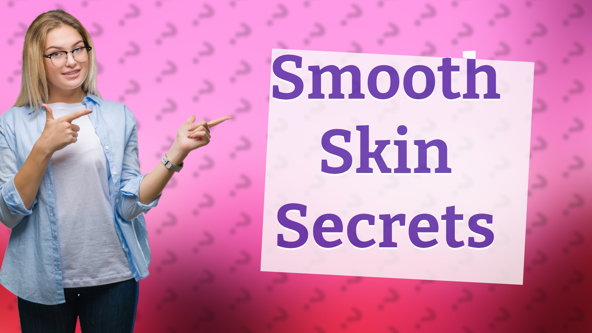Smooth Skin Secrets