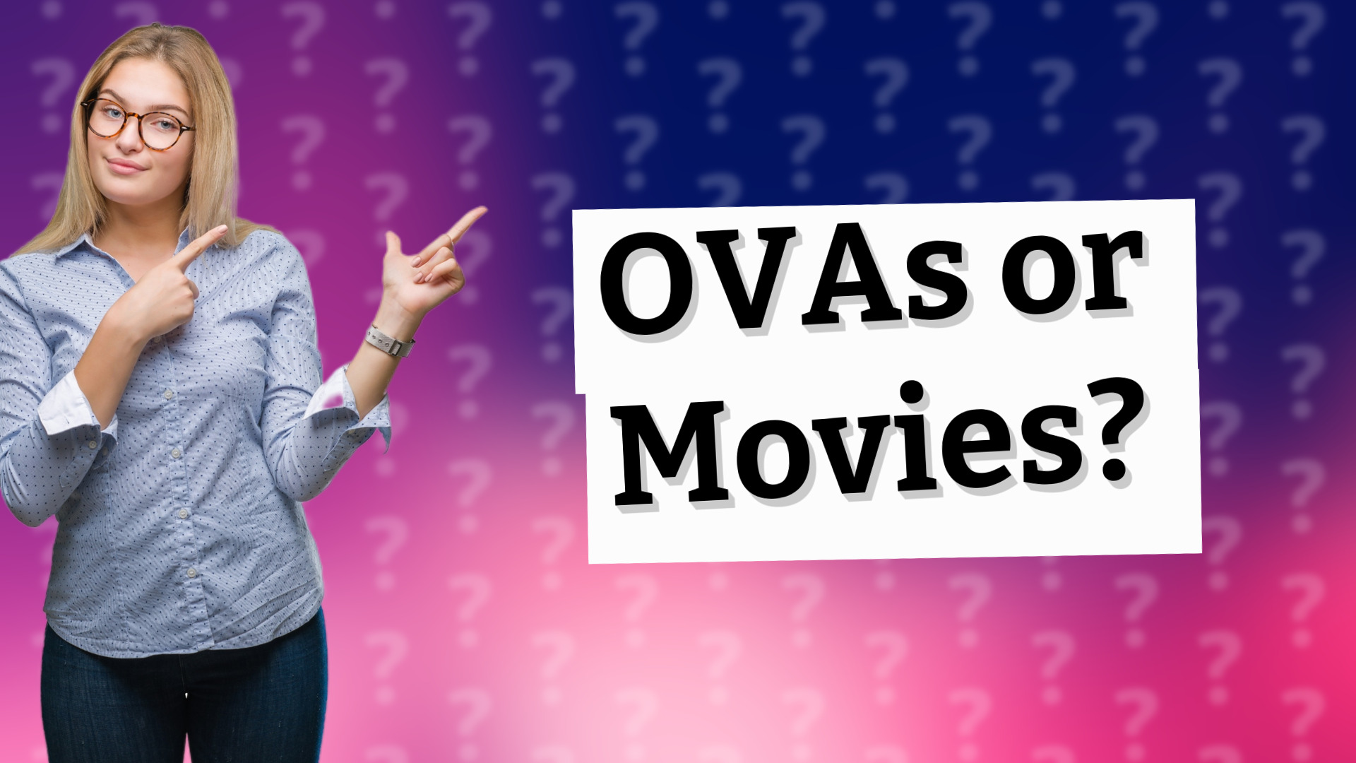 OVAs or Movies?