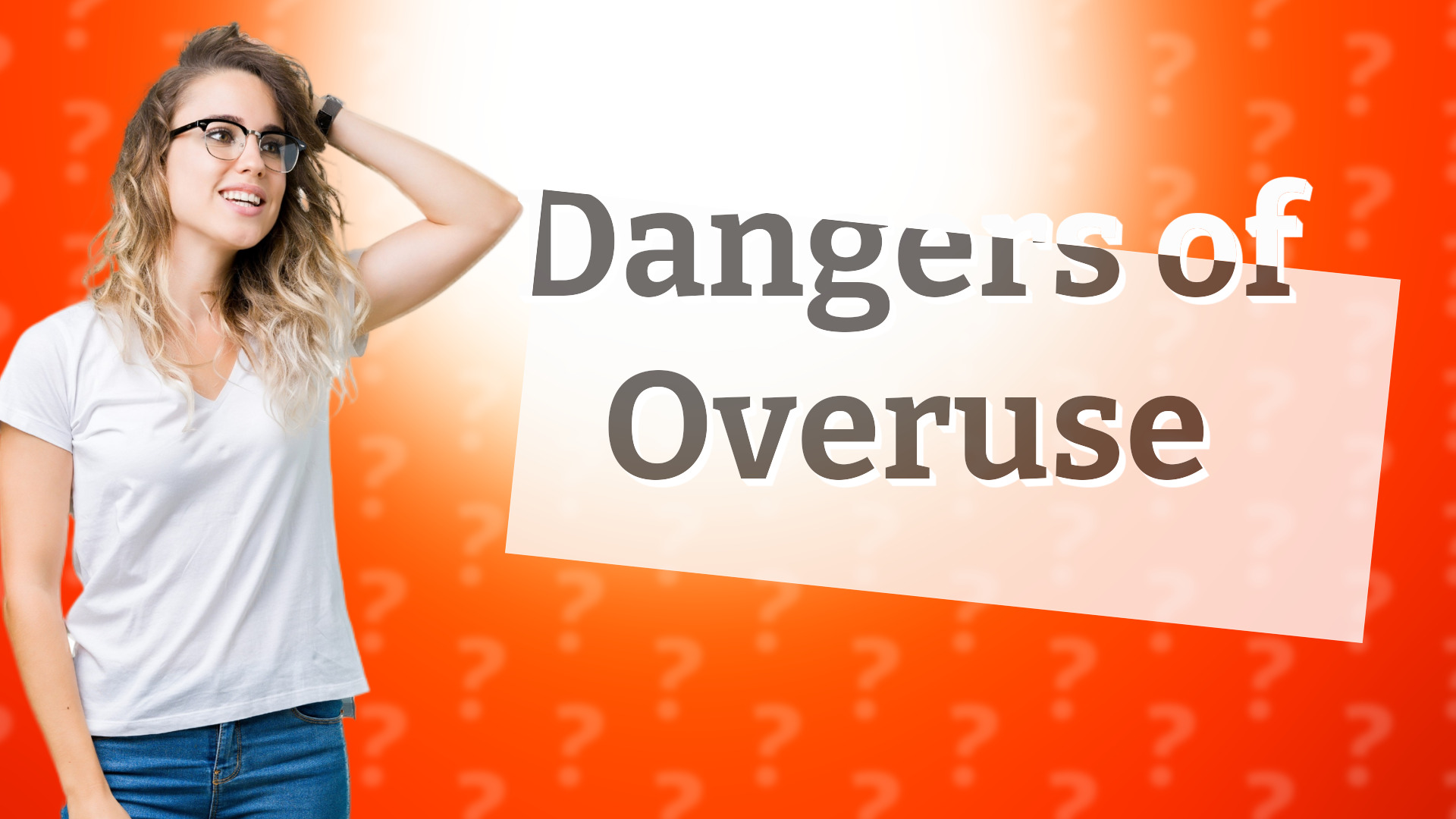 Dangers of Overuse