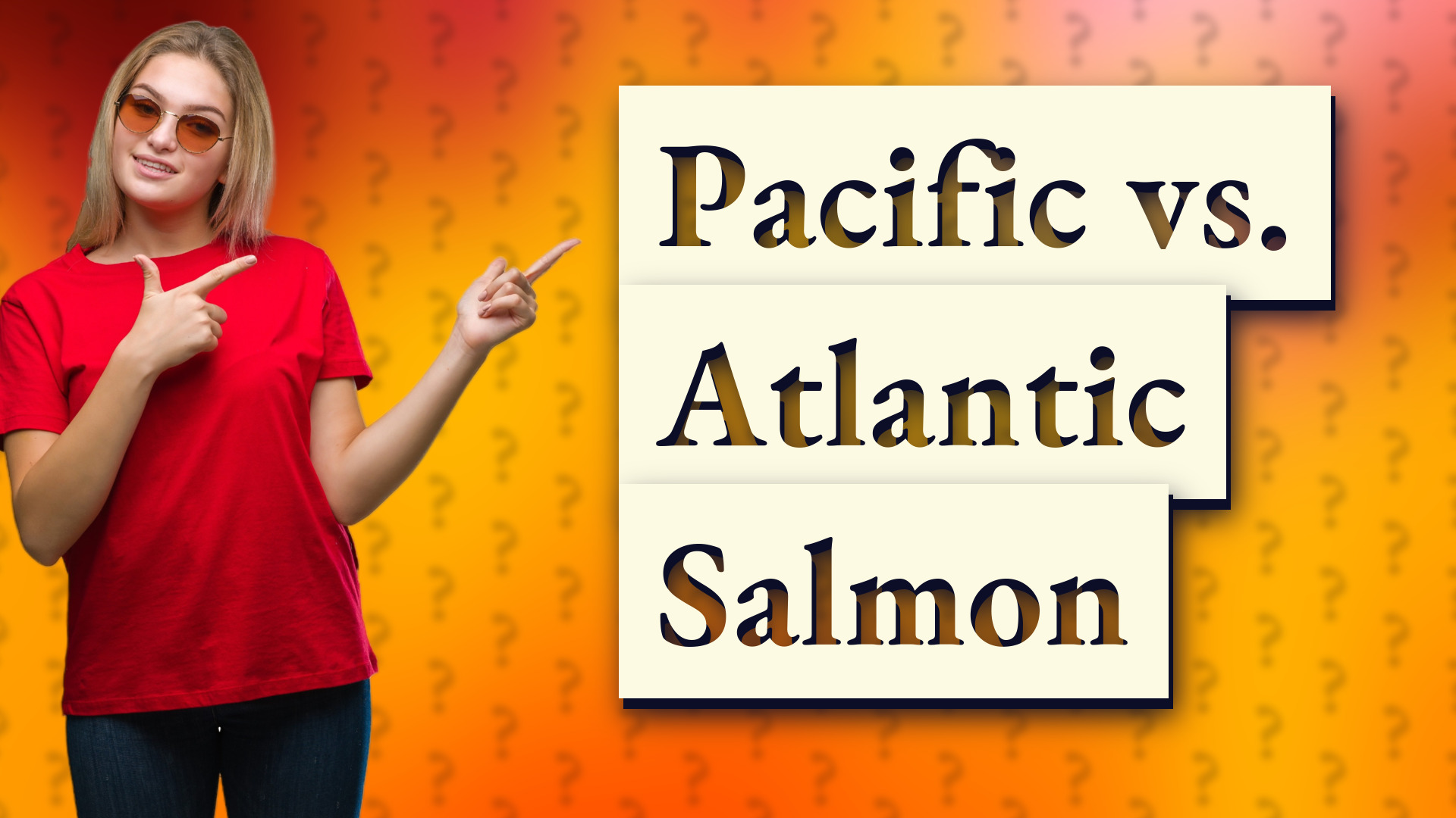 Pacific vs. Atlantic Salmon