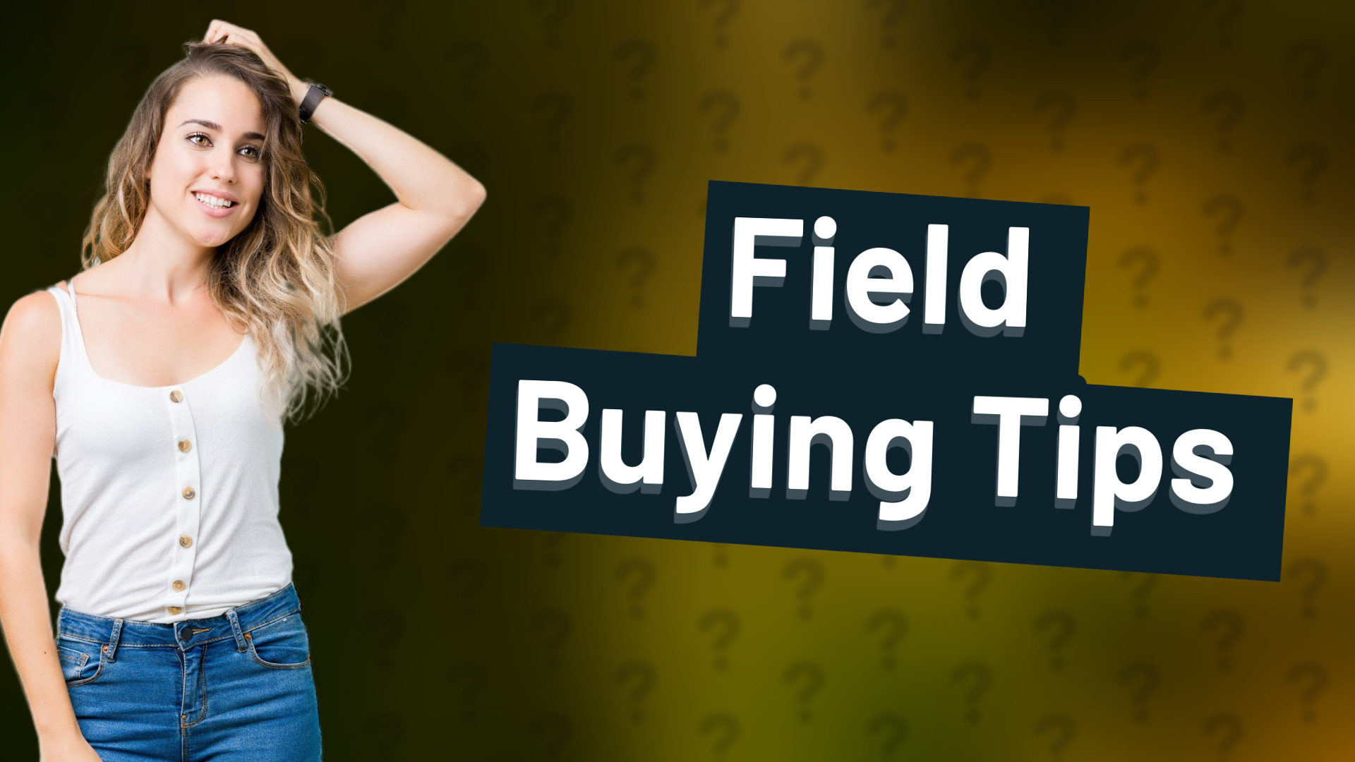 Field Buying Tips