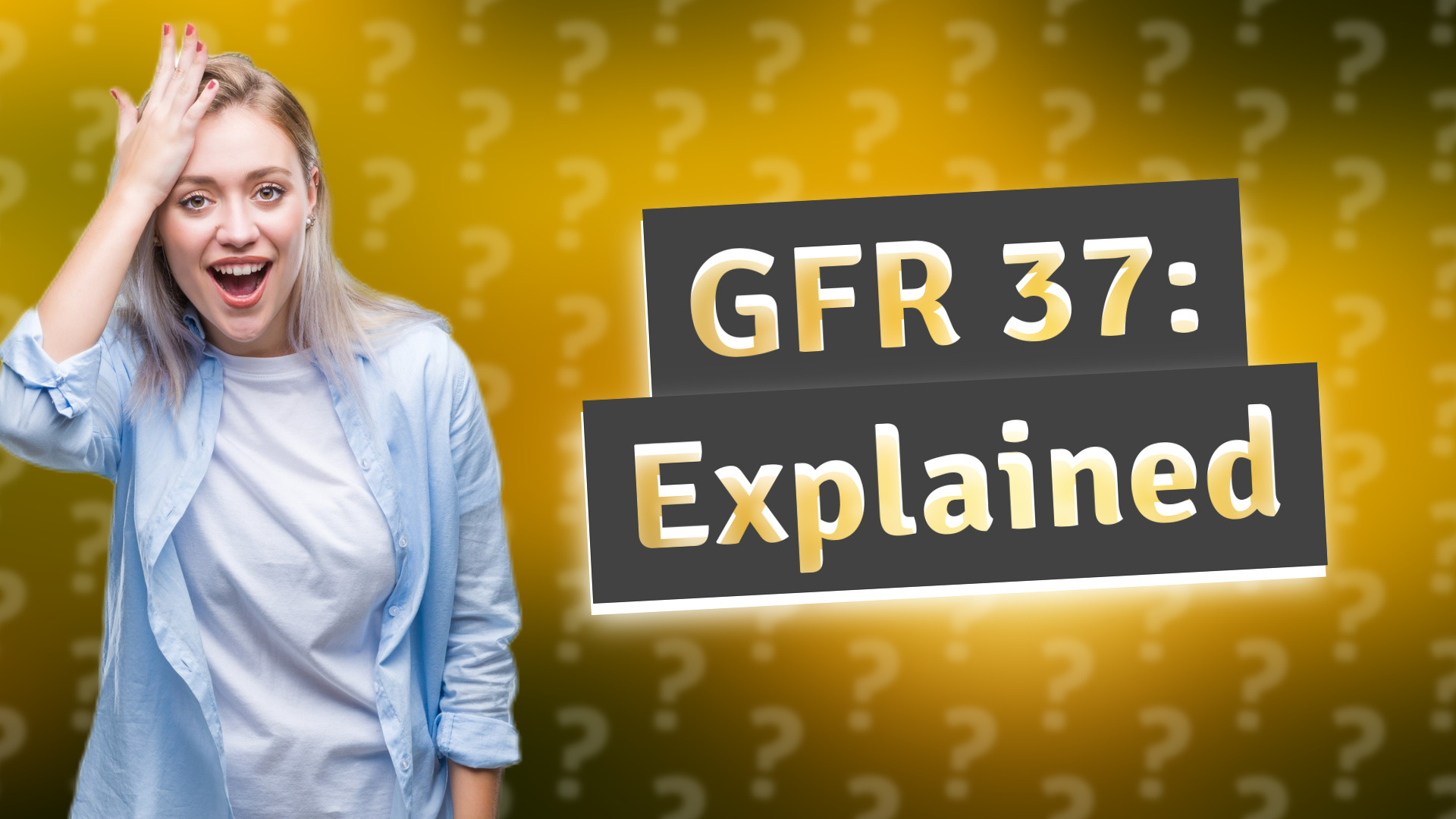 GFR 37: Explained