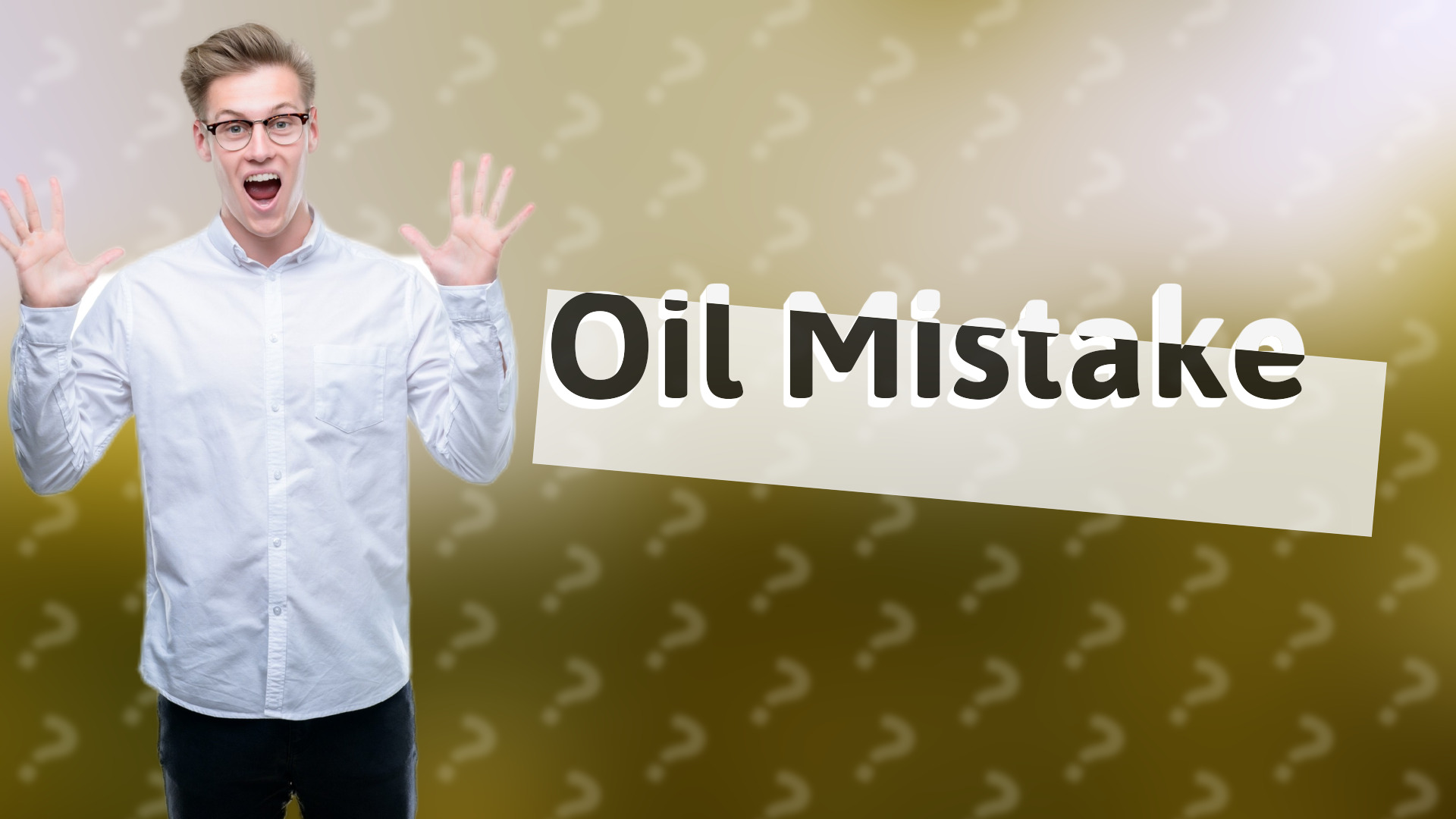 Oil Mistake
