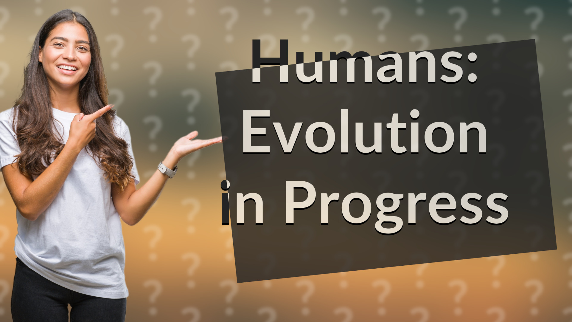 Humans: Evolution in Progress