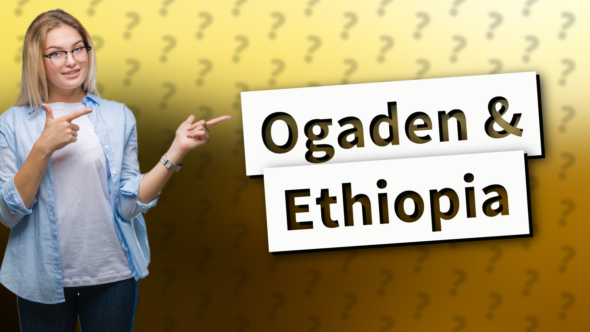 Ogaden & Ethiopia
