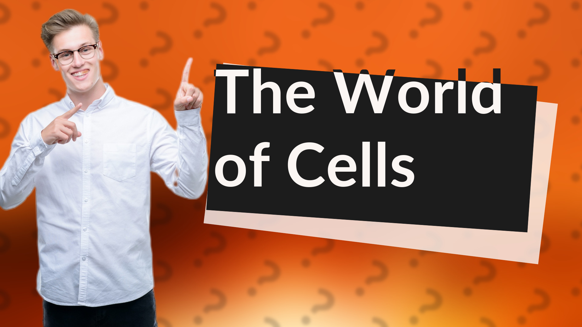 The World of Cells